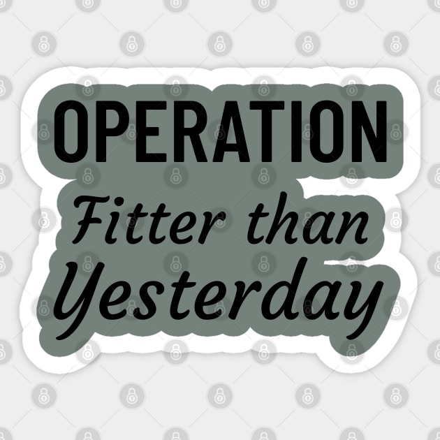 Operation Fitter Than Yesterday Sticker by Sanworld